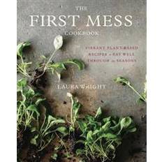 Literatuurstudies Boeken The First Mess Cookbook: Vibrant Plant-Based Recipes to Eat Well Through the Seasons (Hardcover, 2017)