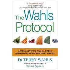 The Wahls Protocol: A Radical New Way to Treat All Chronic Autoimmune Conditions Using Paleo Principles (Heftet, 2017)