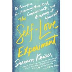 The Self-Love Experiment: Fifteen Principles for Becoming More Kind, Compassionate, and Accepting of Yourself (Paperback, 2017)