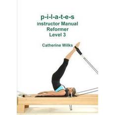 Pilates reformer p-i-l-a-t-e-s Instructor Manual Reformer Level 3 (Hæftet, 2011)