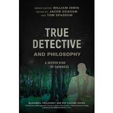 True detective True Detective and Philosophy: A Deeper Kind of Darkness (Hæftet, 2017)