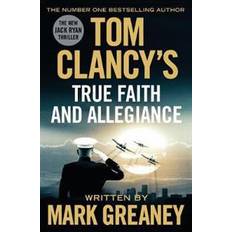 Tom Clancy's True Faith and Allegiance: INSPIRATION FOR THE THRILLING AMAZON PRIME SERIES JACK RYAN (Paperback, 2017)