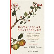 Botanical Shakespeare: An Illustrated Compendium of All the Flowers, Fruits, Herbs, Trees, Seeds, and Grasses Cited by the World's Greatest P (Inbunden, 2017)