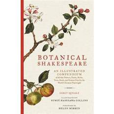 Botanical Shakespeare: An Illustrated Compendium of All the Flowers, Fruits, Herbs, Trees, Seeds, and Grasses Cited by the World's Greatest Playwright (Hardcover, 2017)