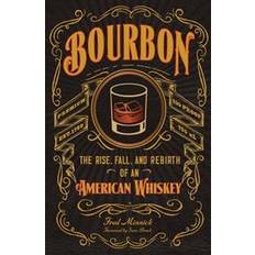 Bourbon whiskey Bourbon: The Rise, Fall, and Rebirth of an American Whiskey (Inbunden, 2016)