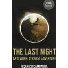 The Last Night: Anti-Work, Atheism, Adventure (Paperback, 2013)