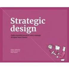 Strategic Design: 8 Essential Practices Every Strategic Designer Must Master (Häftad, 2016)