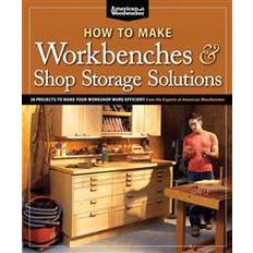 How to Make Workbenches & Shop Storage Solutions: 28 Projects to Make Your Workshop More Efficient (Häftad, 2011)