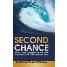 Second Chance: How to Make and Keep Big Money from the Coming Gold and Silver Shock-Wave (Indbundet, 2016)