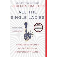 All the Single Ladies: Unmarried Women and the Rise of an Independent Nation (Paperback, 2016)