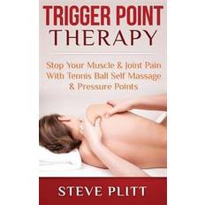 Trigger ball Trigger Point Therapy: Stop Your Muscle & Joint Pain with Tennis Ball Self Massage & Pressure Points (Hæftet, 2016)