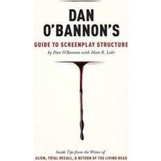 Books Dan O'Bannon's Guide to Screenplay Structure: Inside Tips from the Writer of Alien, Total Recall & Return of the Living Dead (Paperback, 2013)