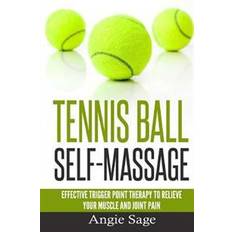 Trigger ball Tennis Ball Self-Massage: Effective Trigger Point Therapy to Relieve Your Muscle and Joint Pain (Hæftet, 2016)