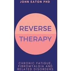 Reverse Therapy: Chronic Fatigue, Fibromyalgia and Related Disorders (Paperback, 2017)