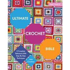 Ultimate Crochet Bible: A Complete Reference with Step-By-Step Techniques (Häftad, 2016)