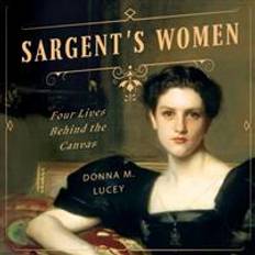 Engelska - Konst, Fotografi & Design Ljudböcker Sargent's Women: Four Lives Behind the Canvas (Ljudbok, CD, 2017)