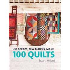 Use Scraps, Sew Blocks, Make 100 Quilts: 100 Stash-Busting Scrap Quilts (Hardcover, 2018)