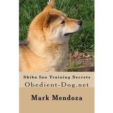 Shiba inu Shiba Inu Training Secrets: Obedient-Dog.Net (Hæftet, 2015)