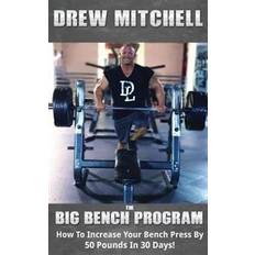 Press bench Big Bench Program: How to Increase Your Bench Press by 50 Pounds in 30 Days! (Hæftet, 2017)