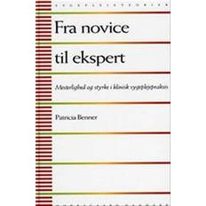 Bøger Fra novice til ekspert: mesterlighed og styrke i klinisk sygeplejepraksis (Hæftet, 2013)