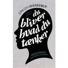 Du bliver hvad du tænker Du bliver hvad du tænker: mentaltræning - fjern hjernens spændetrøje (Hæftet, 2012)