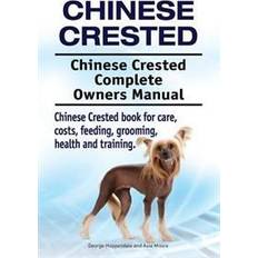 Crested Chinese Crested. Chinese Crested Complete Owners Manual. Chinese Crested Book for Care, Costs, Feeding, Grooming, Health and Training. (Häftad, 2017)