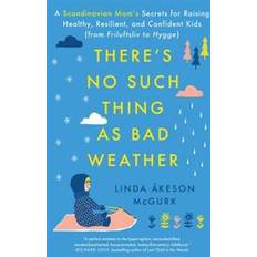 There's No Such Thing as Bad Weather: A Scandinavian Mom's Secrets for Raising Healthy, Resilient, and Confident Kids (from Friluftsliv to Hygge) (Hæftet, 2017)