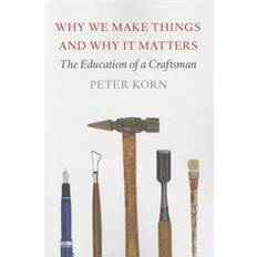 The things we make Why We Make Things and Why It Matters: The Education of a Craftsman (Häftad, 2015)