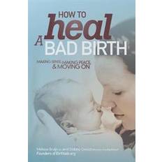 How to Heal a Bad Birth (Häftad, 2016)