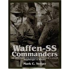 Waffen-SS Commanders: The Army, Corps and Division Leaders of a Legend-Augsberger to Kreutz (Hardcover, 1997)