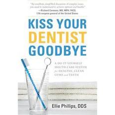 Phillips clean Kiss Your Dentist Goodbye: A Do-It-Yourself Mouth Care System for Healthy, Clean Gums and Teeth (Hæftet, 2017)