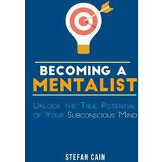 The mentalist Becoming a Mentalist: Unlock the True Potential of Your Subconscious Mind (Hæftet, 2016)