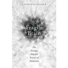The Fragile Brain: The Strange, Hopeful Science of Dementia (Hardcover, 2017)