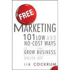 No grow Free Marketing: 101 Low and No-Cost Ways to Grow Your Business, Online and Off (Innbundet, 2011)