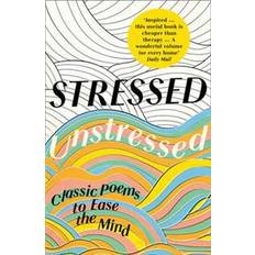 Stressed, Unstressed: Classic Poems to Ease the Mind (Paperback, 2017)