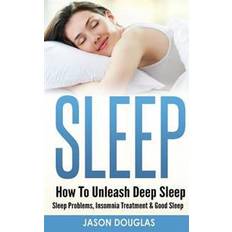 Sleep deep Sleep: How to Unleash Deep Sleep - Sleep Problems, Insomnia Treatment & Good Sleep (Hæftet, 2015)