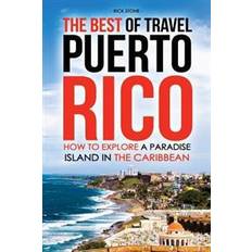 Books The Best of Travel Books Puerto Rico: How to Explore a Paradise Island in the Caribbean - Every Traveler's Ultimate Puerto Rico Travel Guide for the B (Paperback, 2016)