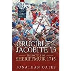 Travel & Holiday Books Crucible of the Jacobite '15: The Battle of Sheriffmuir 1715 (Century of the Soldier) (Hardcover, 2018)