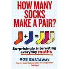 How Many Socks Make a Pair?: Surprisingly Interesting Everyday Maths (Häftad, 2014)
