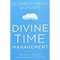 Divine Time Management: The Joy of Trusting God's Loving Plans for You