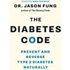 Jason fung The Diabetes Code: Prevent and Reverse Type 2 Diabetes Naturally (Hæftet, 2018)