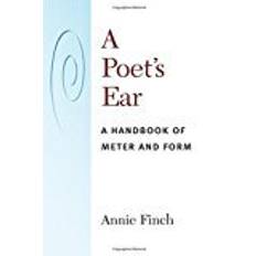 Ear a A Poet's Ear: A Handbook of Meter and Form