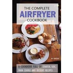 The Complete Airfryer Cookbook: Fulfilling All You Airfryer Recipe Needs! (Hæftet)