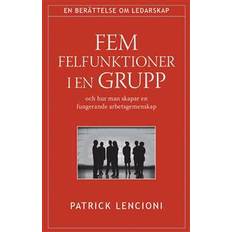 Patrick lencioni Fem felfunktioner i en grupp: och hur man skapar en fungerande arbetsgemenskap (Inbunden, 2006)