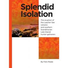 Engelsk E-bøger Splendid Isolation: The eruption of the Laacher See volcano and southern Scandinavian Late Glacial hunter-gatherers (E-bog, 2017)