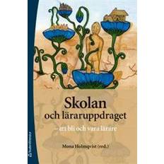 Böcker att bli lärare Skolan och läraruppdraget: att bli och att vara lärare (Häftad, 2011)