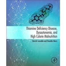 Thiamine Deficiency Disease, Dysautonomia, and High Calorie Malnutrition (Häftad)