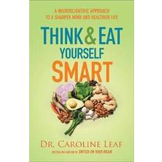 Think and Eat Yourself Smart: A Neuroscientific Approach to a Sharper Mind and Healthier Life (Hæftet, 2017)