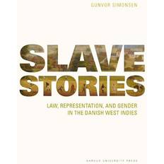 Slave Stories: Law, Representation, and Gender in the Danish West Indies (Indbundet, 2017)