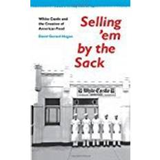 The white castle Selling 'em by the Sack: White Castle and the Creation of American Food